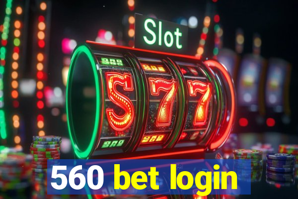 560 bet login